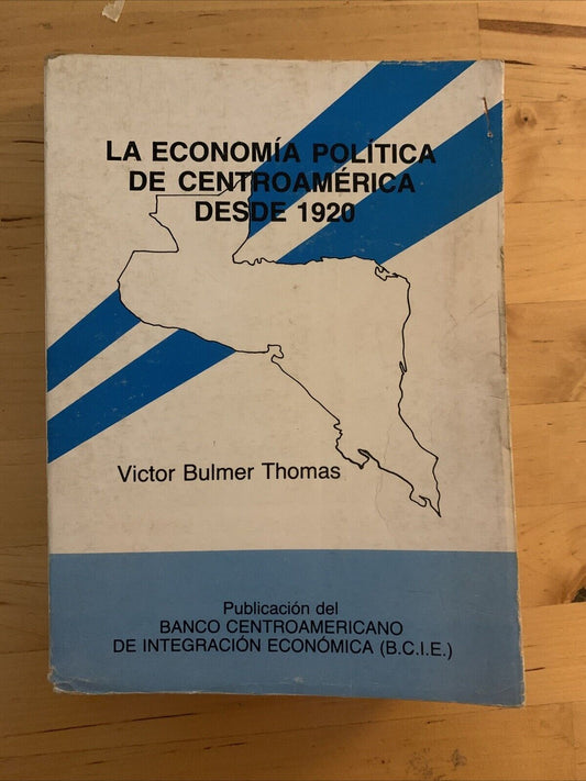LA ECONOMIA POLITICA DE CENTRO AMERICA DESDE 1920, VICTOR BULMER THOMAS 1989