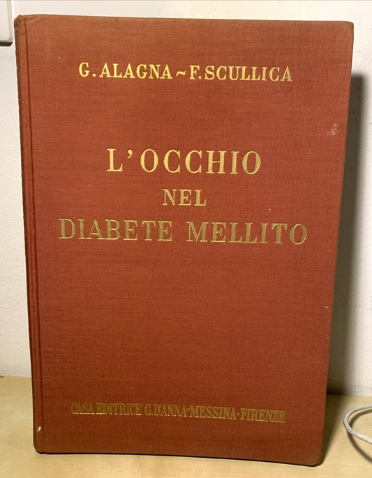L'OCCHIO NEL DIABETE MELLITO - ALAGNA, SCULLICA, CASA EDITRICE G. D'ANNA 1956 #