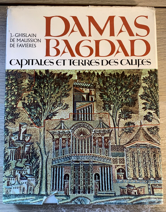 Damas Bagdad, Capitales et Terres des califes. J. Ghislain 1971. Dar El-Machreq