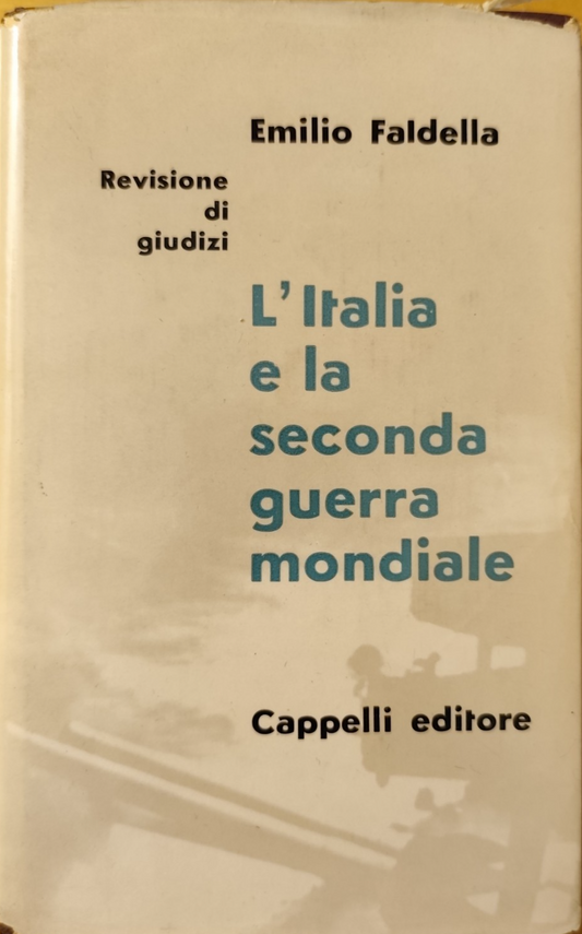 L'Italia e la seconda guerra mondiale Emilio Faldella, Cappelli editore 1960