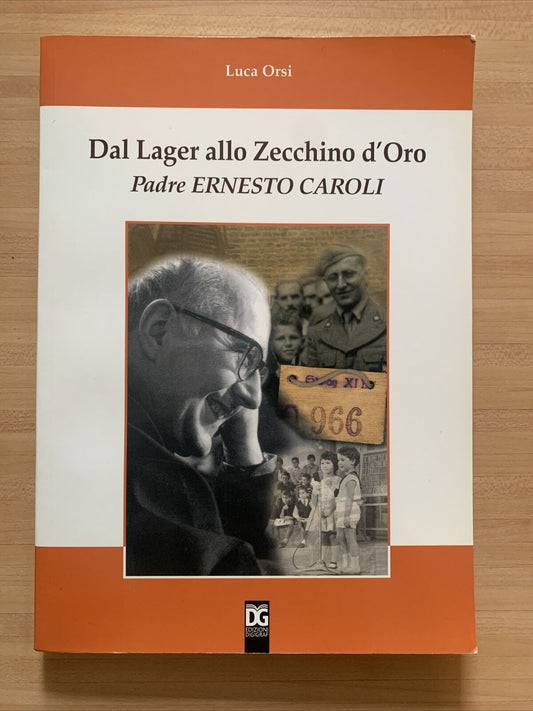 DAL LAGER ALLO ZECCHINO DO'ORO - PADRE ERNESTO CAROLI. LUCA ORSI. Digigraf 2007#