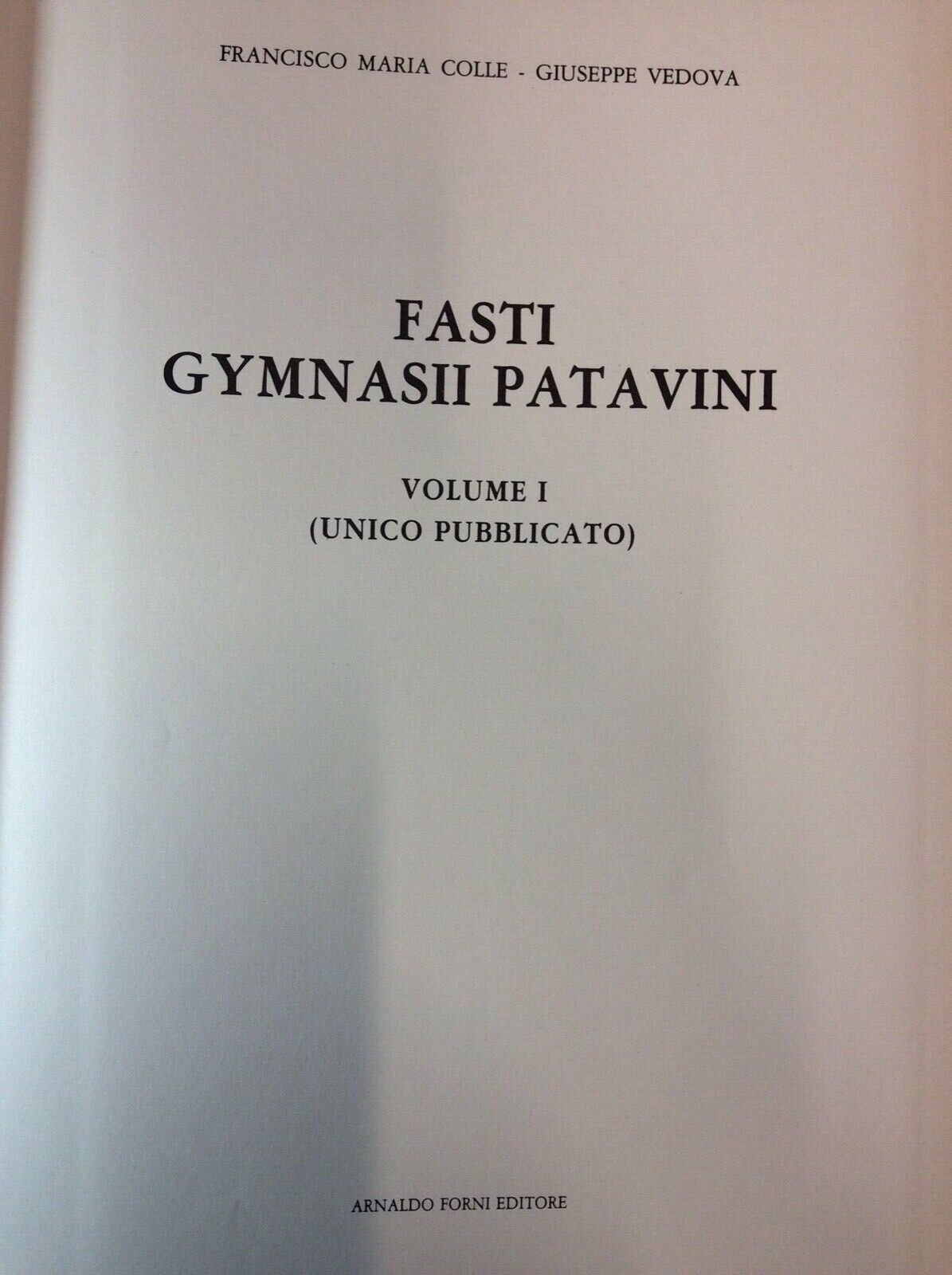 FASTI GYMNASII PATAVINI, FRANCISCO MARIA COLLE, GIUSEPPE VEDOVA,COPIA ANAS.FORNI