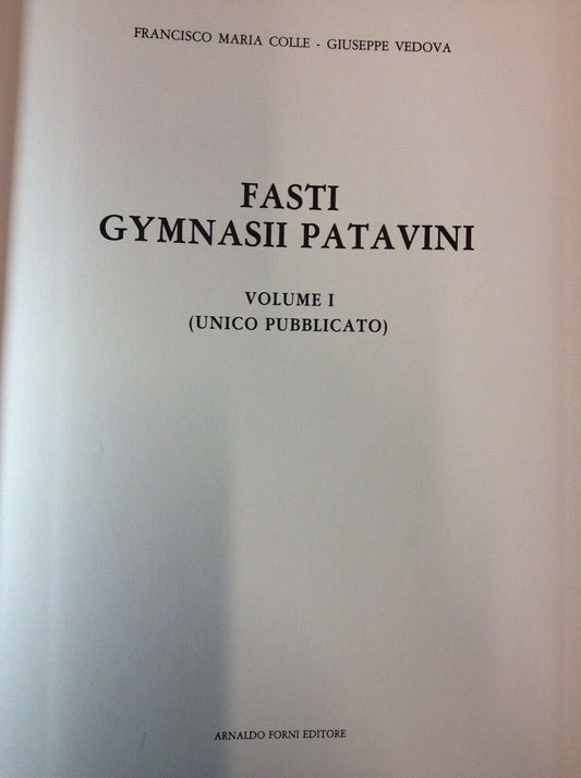 FASTI GYMNASII PATAVINI, FRANCISCO MARIA COLLE, GIUSEPPE VEDOVA,COPIA ANAS.FORNI