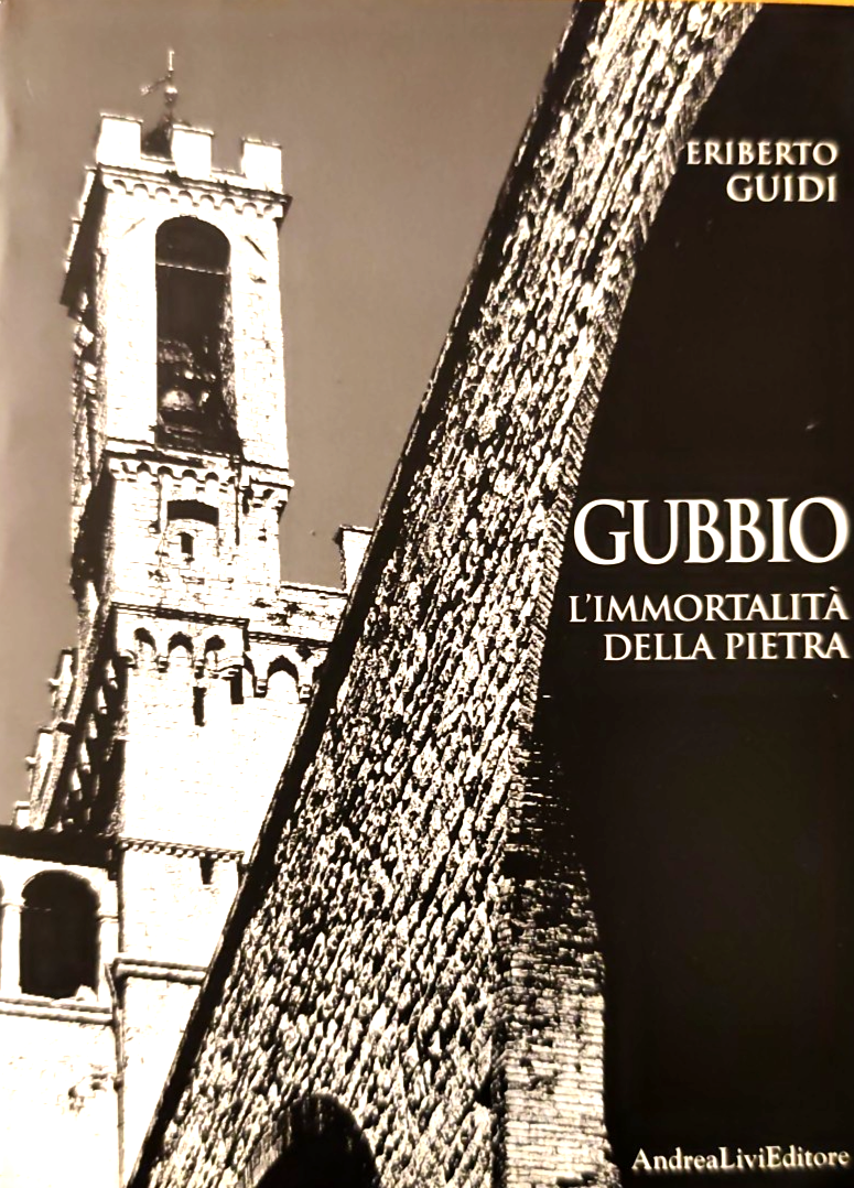 Gubbio, l'immortalità della pietra. Eriberto Guidi - Andrea Livi ed. 1996