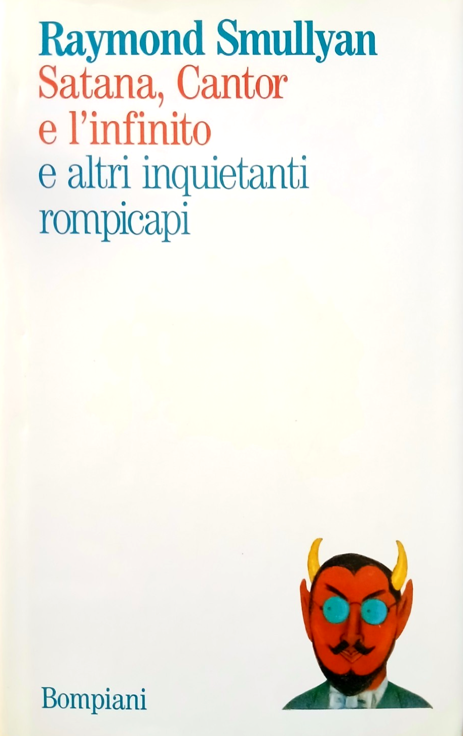 Satana, Cantor e l'infinito e altri inquietanti rompicapi. R. Smullyan, Bompiani