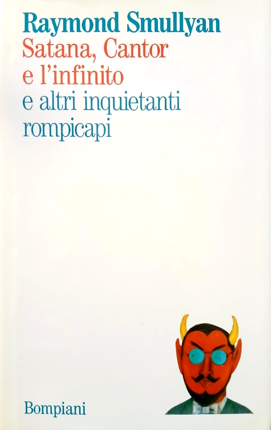 Satana, Cantor e l'infinito e altri inquietanti rompicapi. R. Smullyan, Bompiani