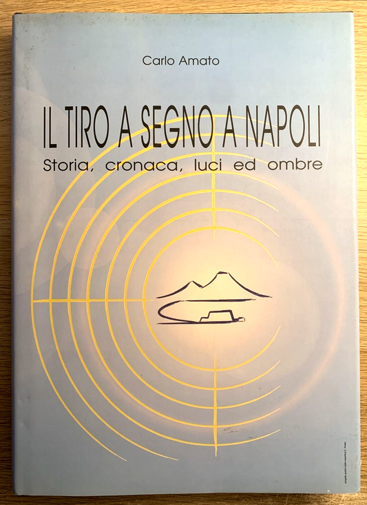 Il tiro a segno a Napoli, storia cronaca luci ed ombre. Carlo Amato 2006