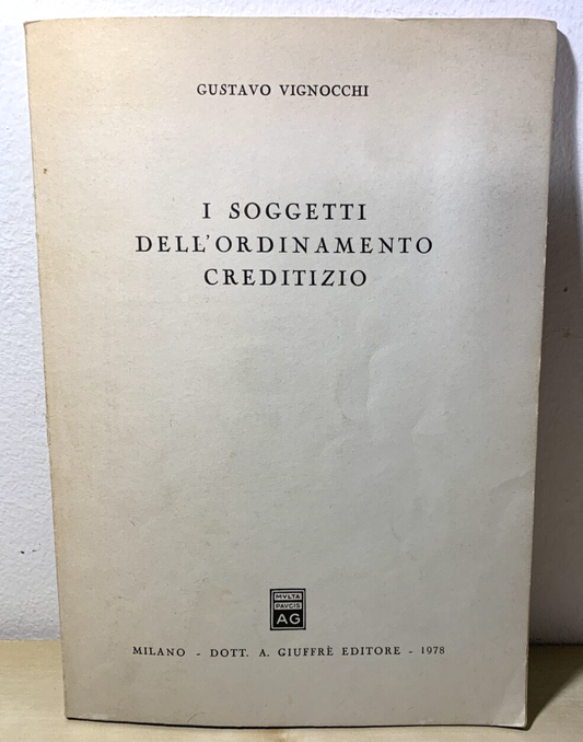 I SOGGETTI DELL'ORDINAMENTO CREDITIZIO, Gustavo Vignocchi - Giuffrè editore 1978