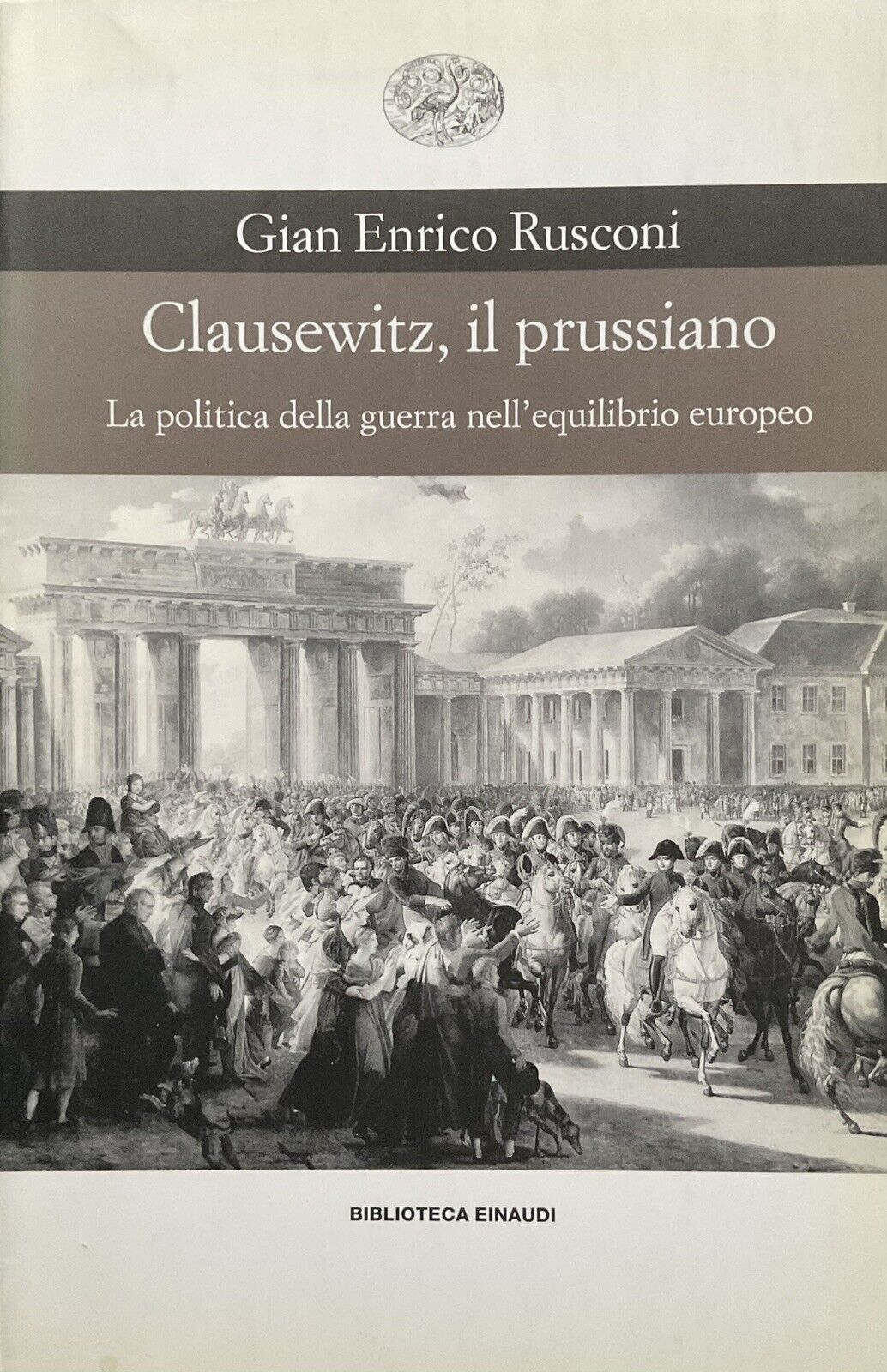 Clausewitz, il Prussiano. Gian Enrico Rusconi, Einaudi, la politica della guerra