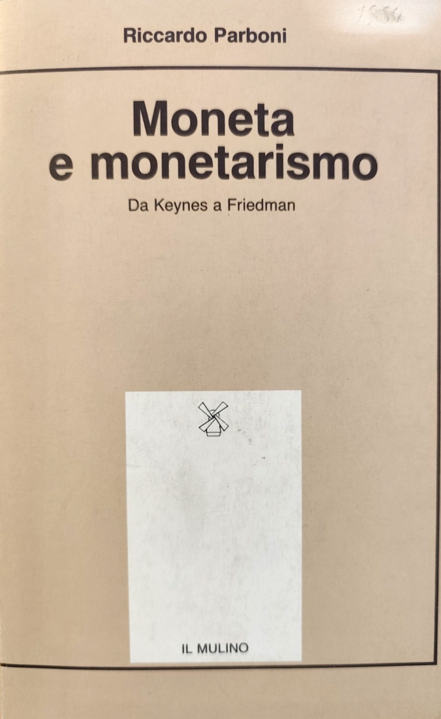 Moneta e monetarismo da Keynes a Friedman - Riccardo Parboni, Il Mulino 1984