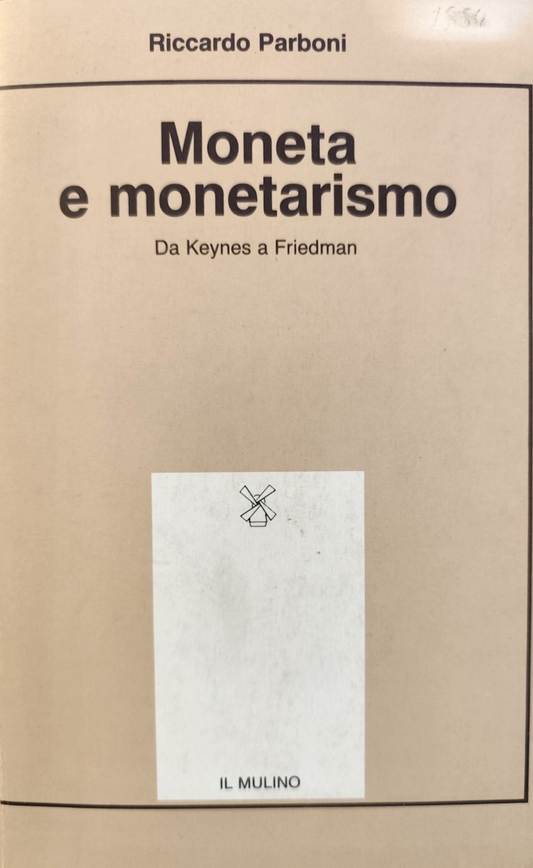Moneta e monetarismo da Keynes a Friedman - Riccardo Parboni, Il Mulino 1984