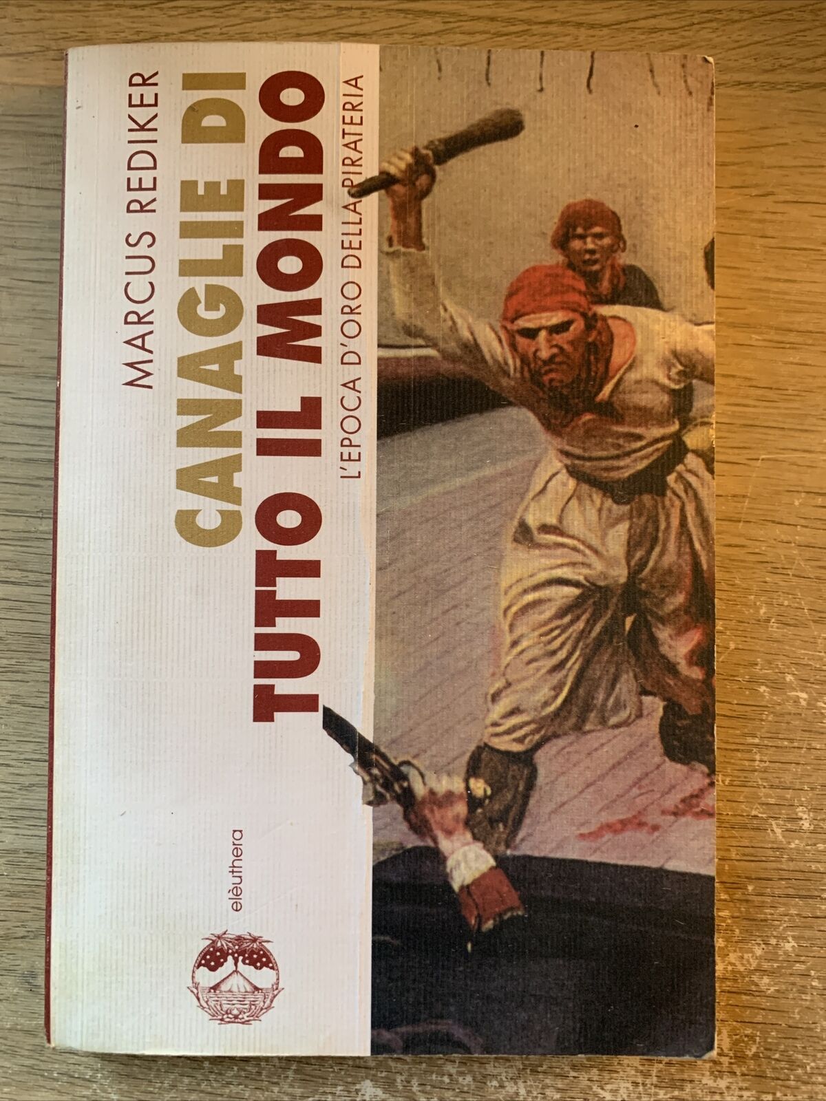 Canaglie di tutto il Mondo Marcus Rediker, L'epoca d'oro della Pirateria 2005
