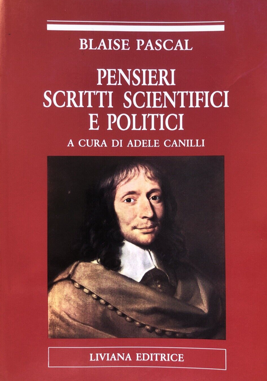 Blaise Pascal, pensieri scritti scientifici e politici Adele Canilli, Liviana ed