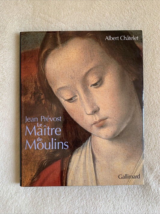 Jean Prévost Le Maître de Moulins - Albert Châtelet, Gallimard 2001