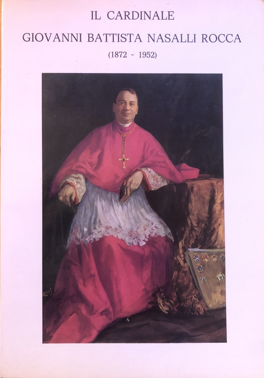Il cardinale Giovanni Battista Nasalli Rocca 1872 - 1952 Arcivescovo di Bologna