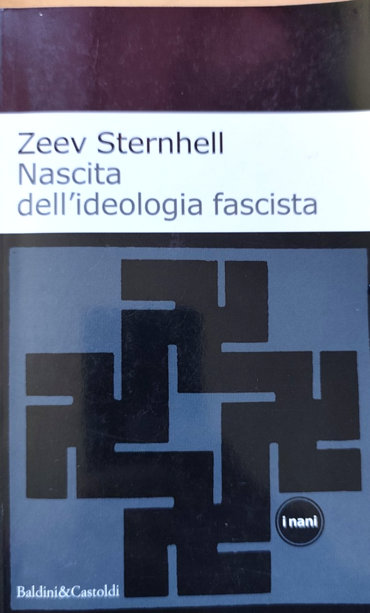 Nascita dell'Ideologia fascista - Zeev Sternhell, Baldini e Castoldi 2002