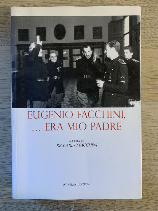 EUGENIO FACCHINI ERA MIO PADRE, Riccardo Facchini. Minerva Edizioni 2012
