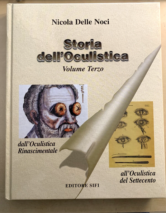 STORIA DELL'OCULISTICA VOLUME TERZO - NICOLA DELLE NOCI. EDITORE SIFI 2002