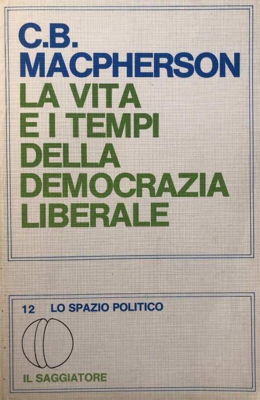 La vita e i tempi della democrazia liberale. C. B. Macpherson, il Saggiatore