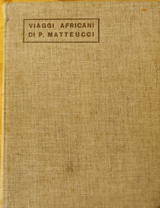 Viaggi africani di P. Matteucci 1932 Alpes ediz. Cesare Cesari