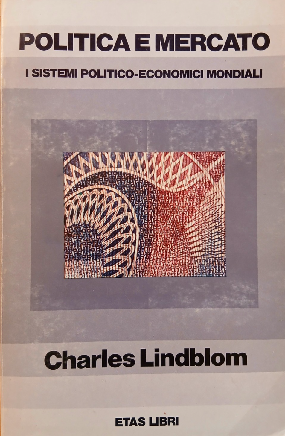 Politica e Mercato, i sistemi politico-economici mondiali- Charles Lindblom ETAS