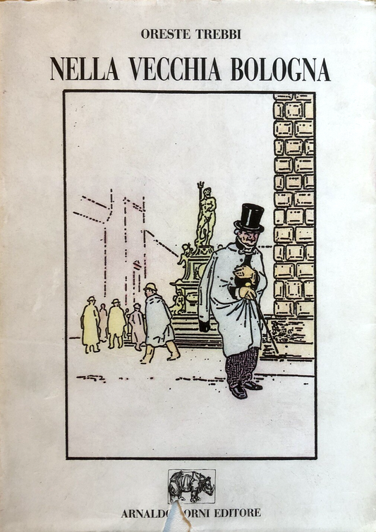 Nella vecchia Bologna, Oreste Trebbi. Arnaldo Forni editore 1983 ristampa