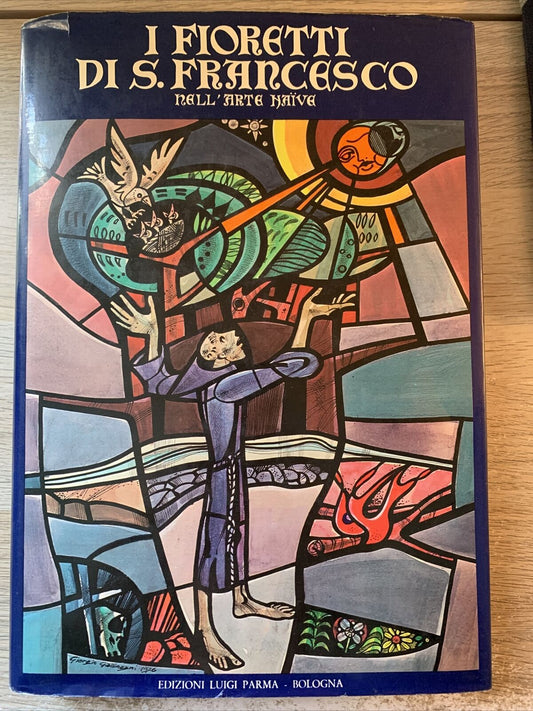 I FIORETTI DI SAN FRANCESCO NELL'ARTE NAÏVE. EDIZIONI LUIGI PARMA 1976
