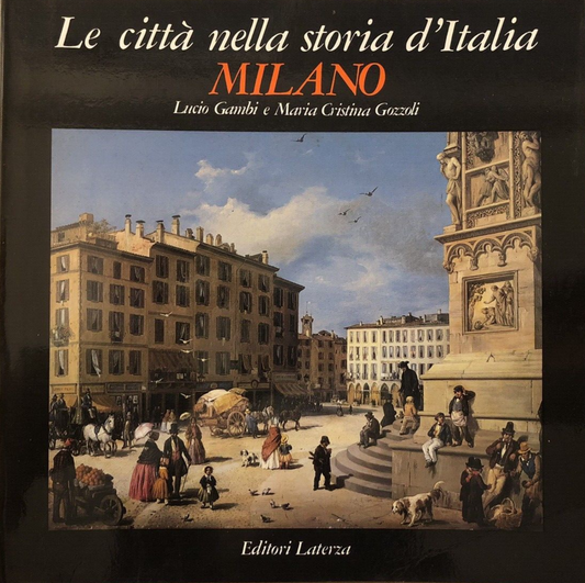 Le città nella storia d'Italia Milano, Lucio Gambi. Editori Laterza 1982