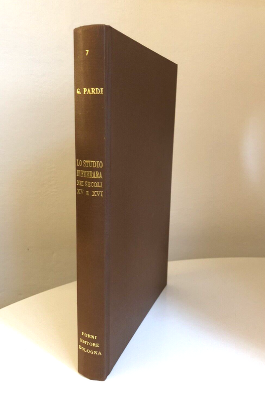 LO STUDIO DI FERRARA NEI SECOLI XV E XVI - GIUSEPPE PARDI, FORNI EDITORE 1972