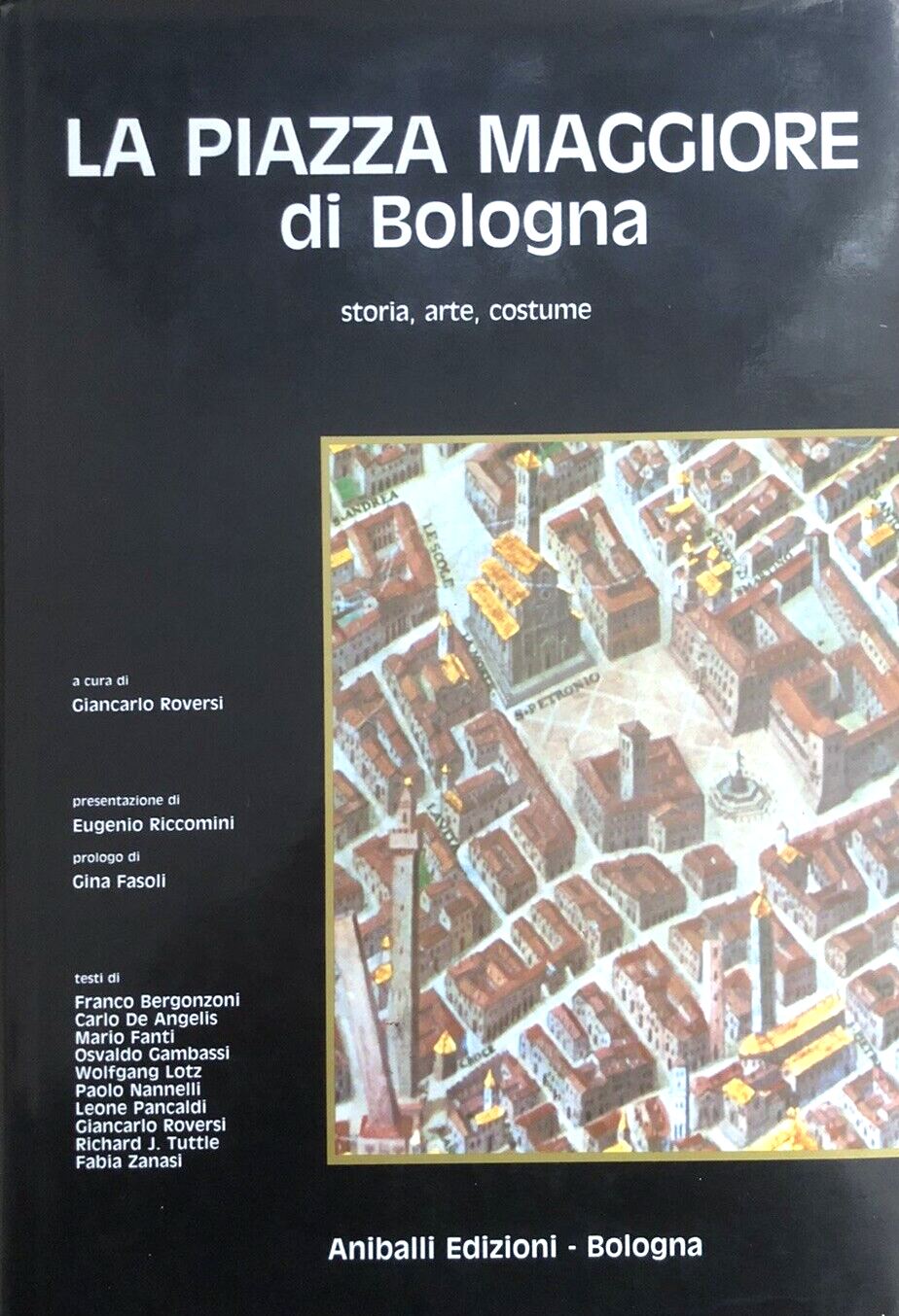 La piazza maggiore di Bologna Storia Arte Costume. Aniballi edizioni, Roversi G.
