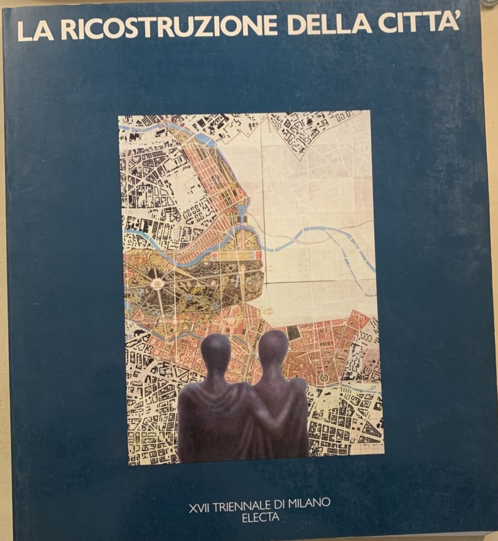 La ricostruzione della città. XVII triennale di Milano ELECTA 1985