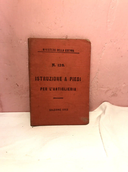 Istruzione A Piedi Per L’artiglieria,Ministero Della Guerra N.128,1913.LIBRICINO