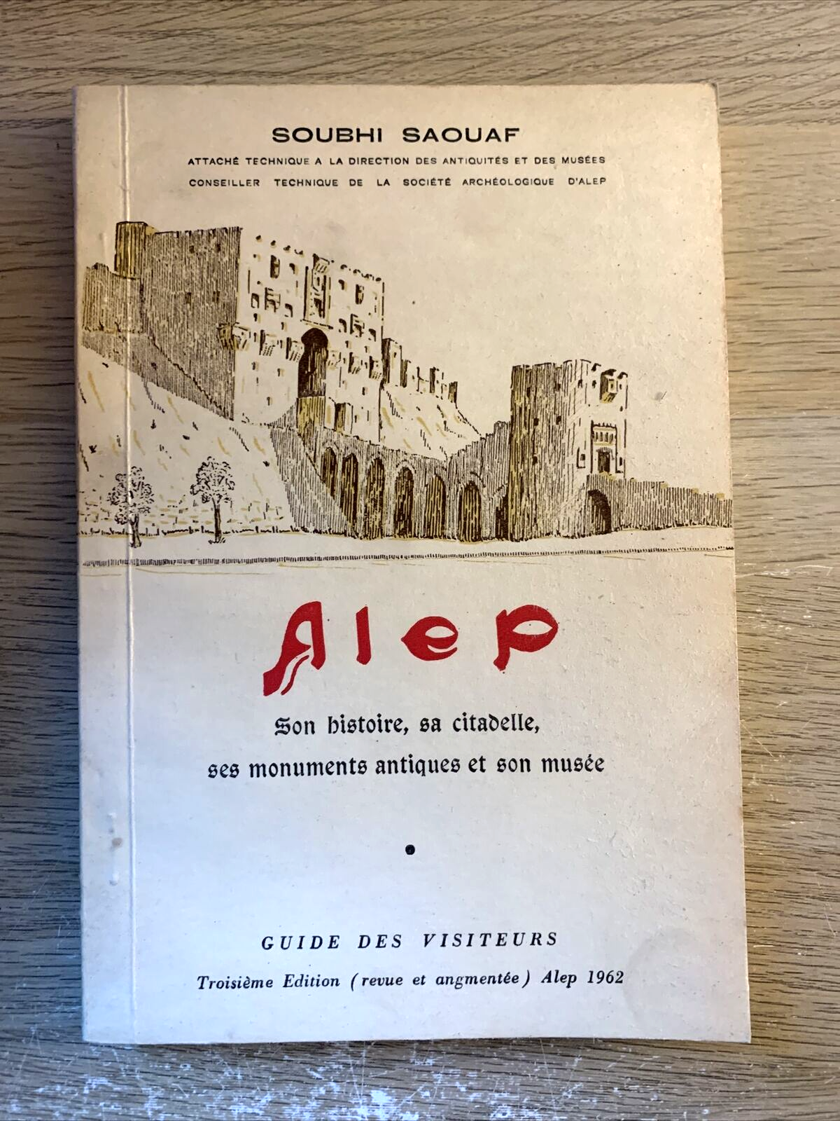 Alep - Soubhi Saouaf,  son histoire sa citadelle ses monuments antiques et son m