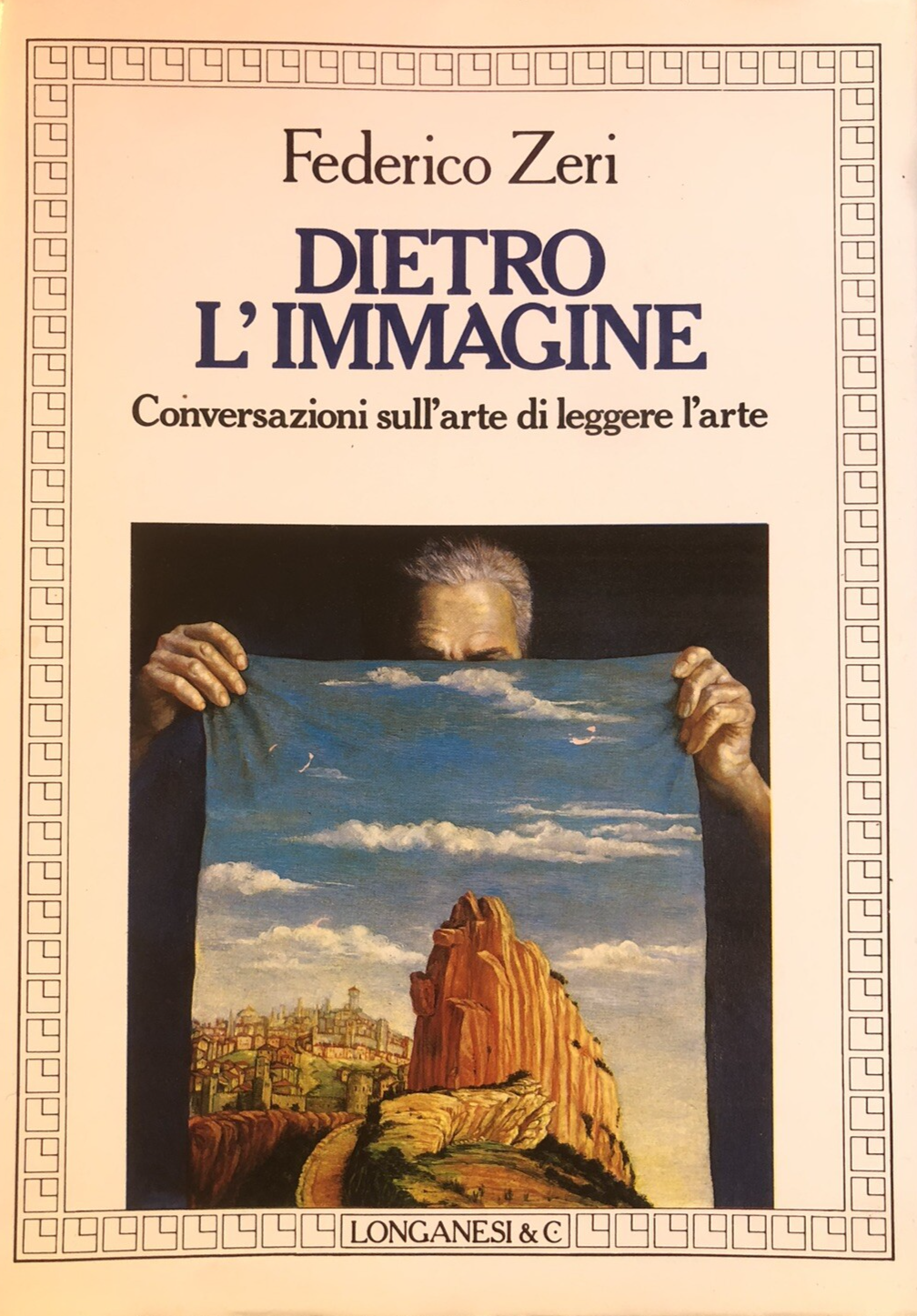 Dietro l'immagine conversazioni sull'arte di leggere l'arte. Federico Zeri 1987