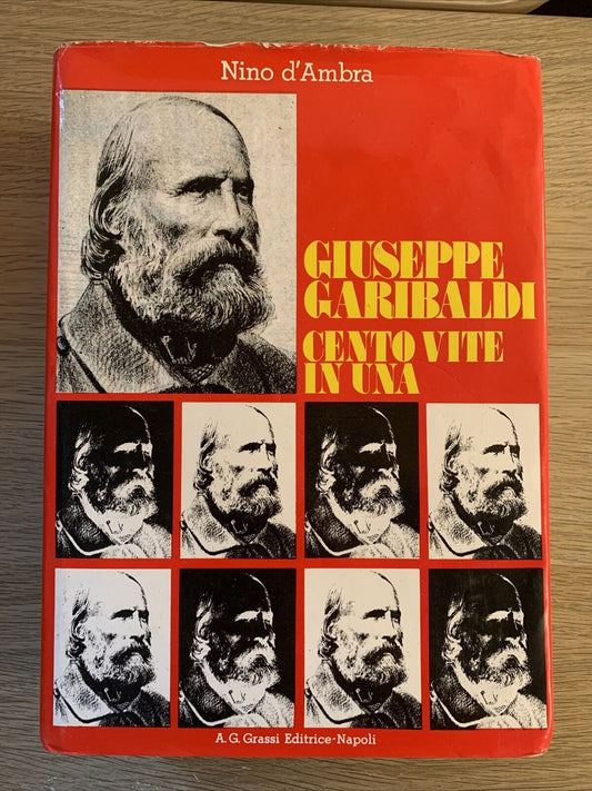 Giuseppe Garibaldi cento vite in una - Nino D'Ambra. A. Grassi 1983 #