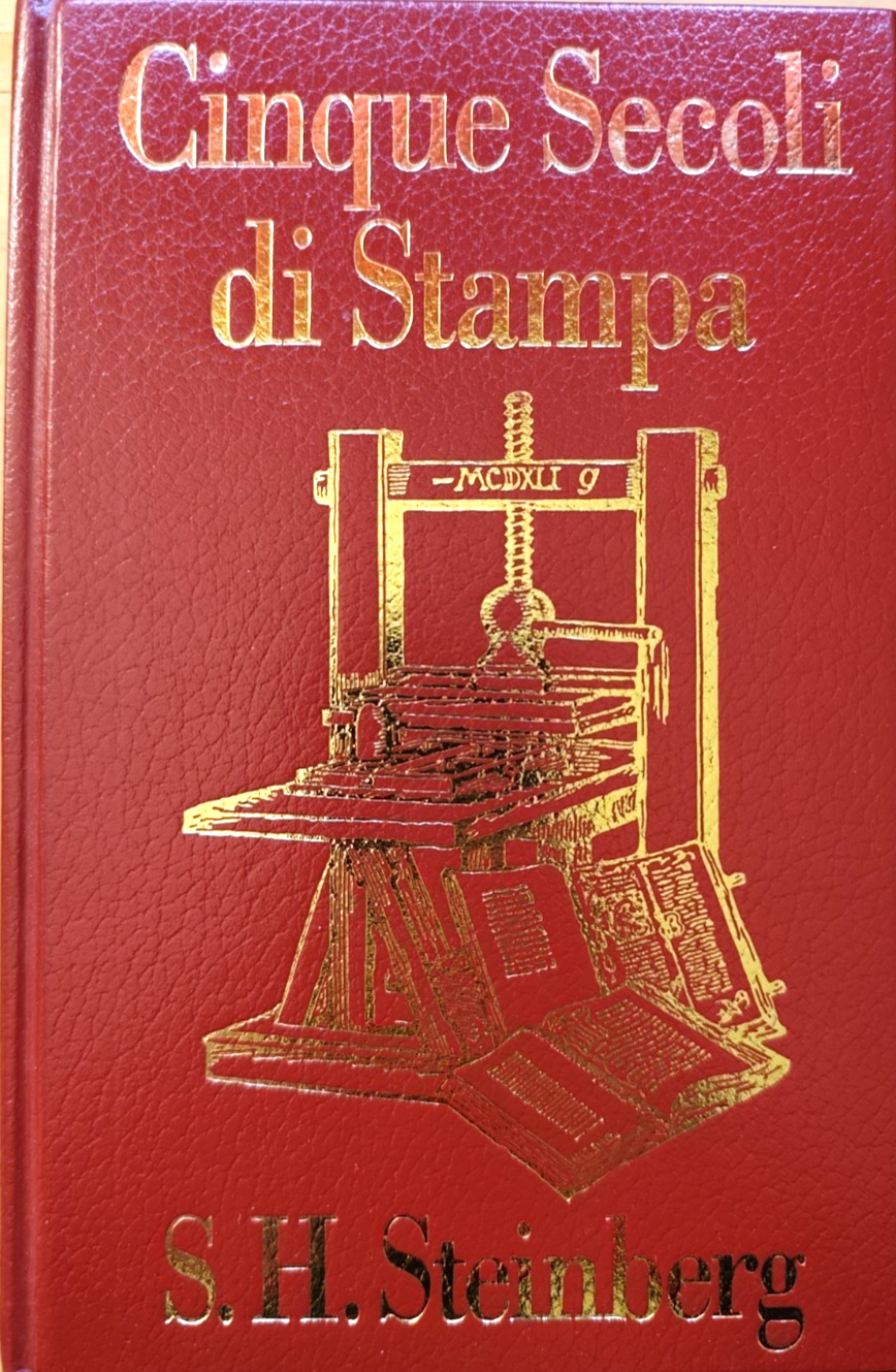 Cinque secoli di stampa - S. H. Steinberg, CDE - 1993