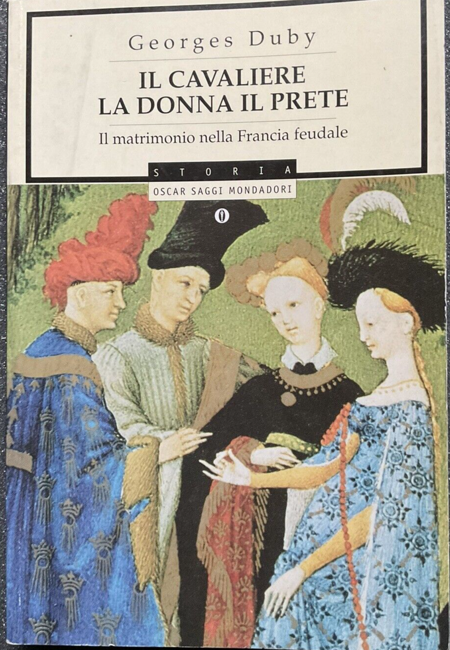 Il cavaliere la donna il prete il matrimonio nella Francia Feudale, Georges Duby
