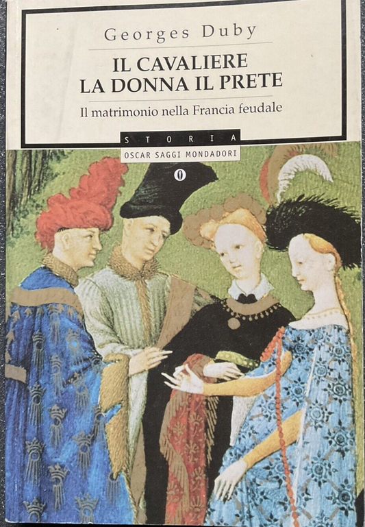 Il cavaliere la donna il prete il matrimonio nella Francia Feudale, Georges Duby