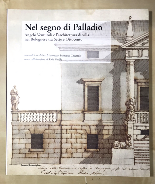 NEL SEGNO DI PALLADIO, Angelo Venturoli e l'architettura bolognese tra sette 800