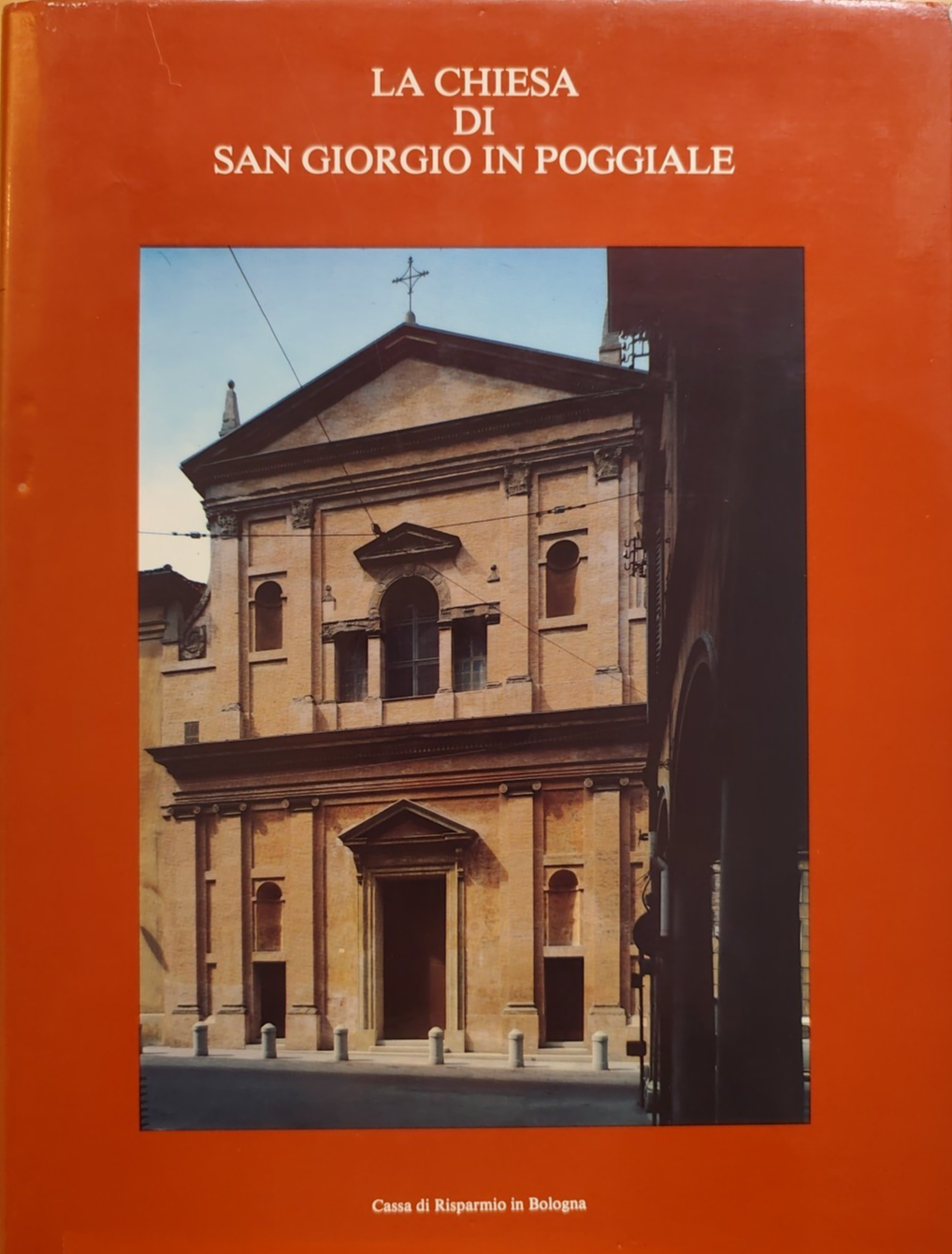 La chiesa di San Giorgio in Poggiale Bologna - cassa di Risparmio in Bologna