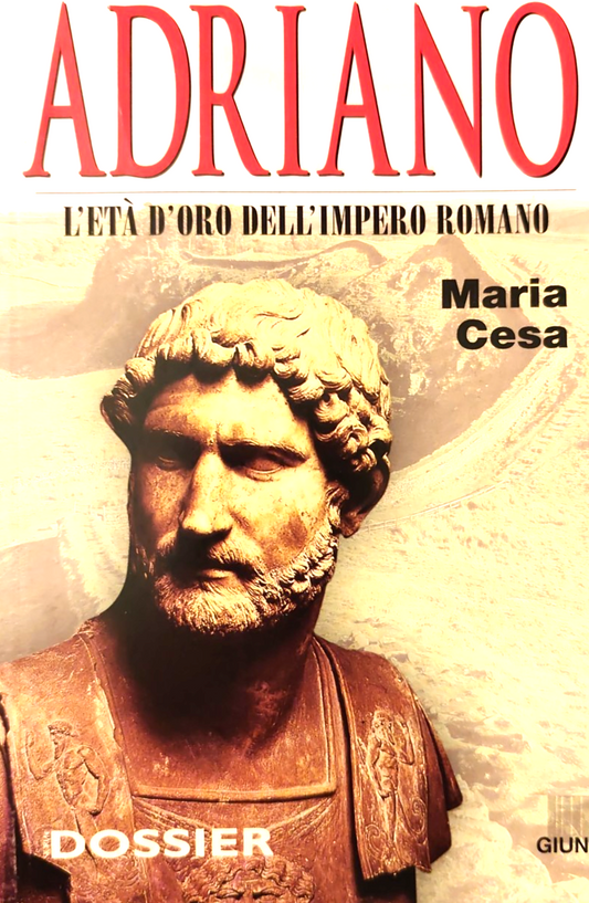 Adriano l'età d'oro dell'Impero Romano - Maria Cesa - Giunti 1998