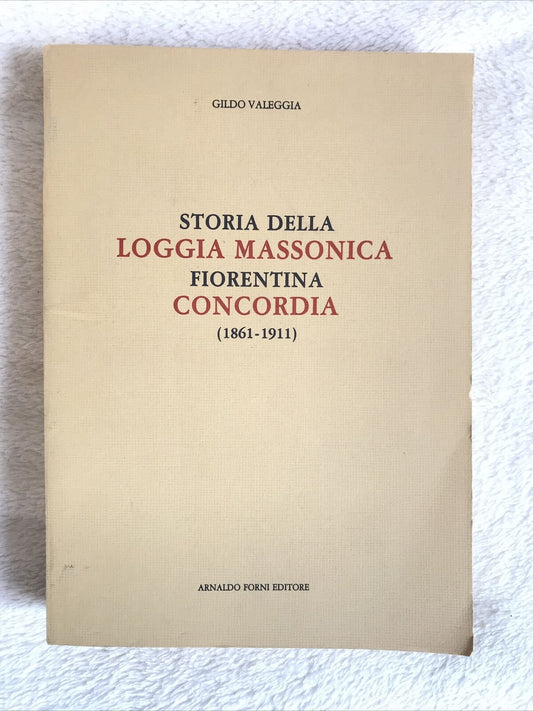 STORIA DELLA LOGGIA MASSONICA FIORENTINA CONCORDIA 1861 - 1911. G. Valeggia