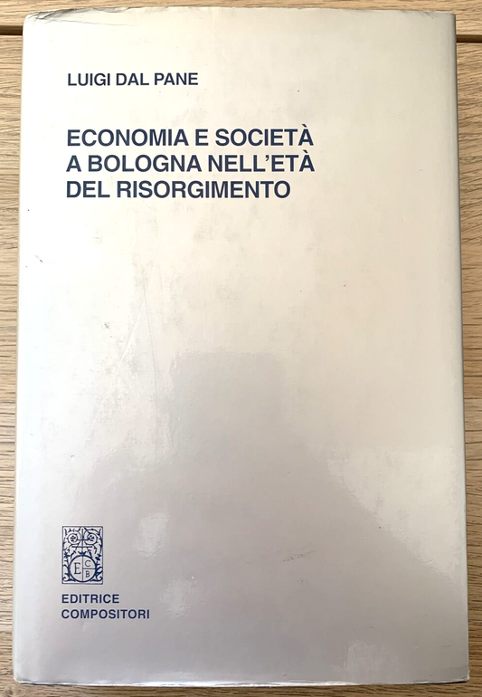 Economia e società a Bologna nell'età del Risorgimento - Luigi Dal Pane 1999 #