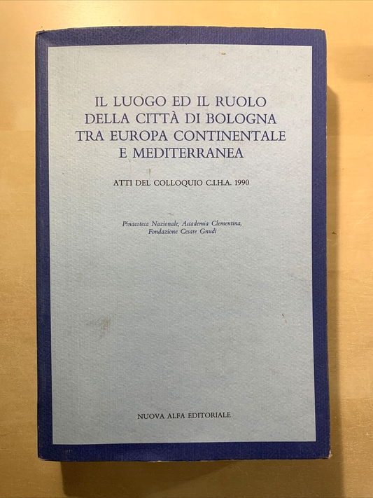 Il luogo ed il ruolo della città di Bologna tra Europa continentale e Mediterran